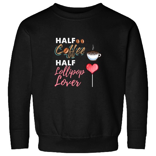 Coffee Fun Half Coffee Half Lollipop Lover Sweatshirts