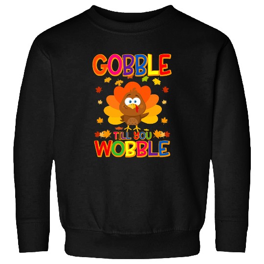 Gobble Till You Wobble Turkey Lover Thanksgiving Day Sweatshirts
