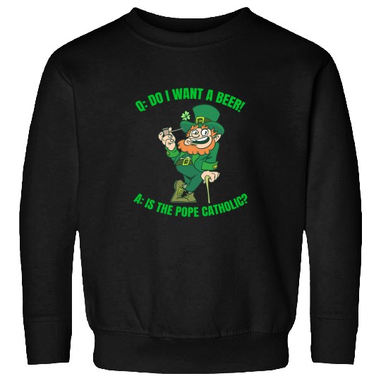Beer Fun Q Do I want a beer A Is the Pope Catholic Sweatshirts