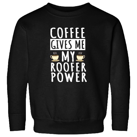 Coffee Fun Roofer Roof Mechanic Coffee Lover Roofing Sweatshirts