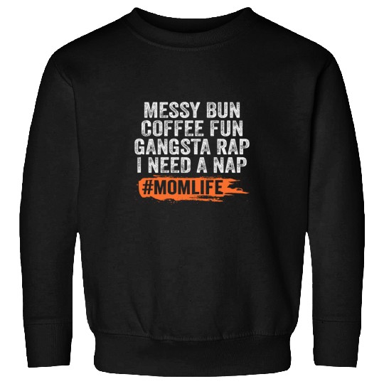 Coffee Fun Messy Bun Coffee Run Gangsta Rap Nap Mothers Day Sweatshirts