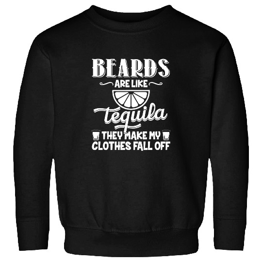 Wines Fun Beards Are Like Tequila They Make My Clothes Fall Off Funny Sweatshirts