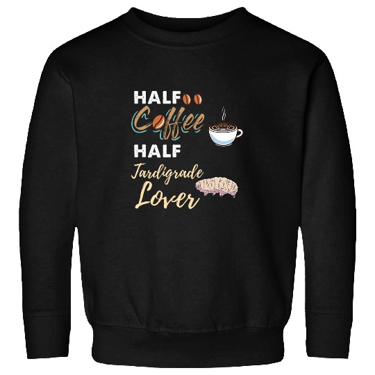 Coffee Fun Half Coffee Half Tardigrade Lover Water Bear Sweatshirts