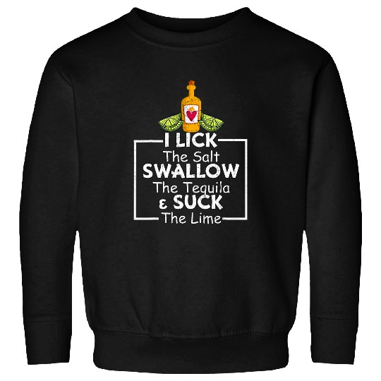 I Lick Salt Swallow Tequila Suck Lime Cinco De Mayo Mexico 7 Sweatshirts