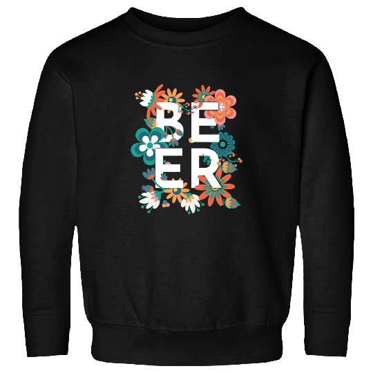 Beer Fun Floral Beer Funny Flower Day Drinking Bar Party Night Out T Sweatshirts