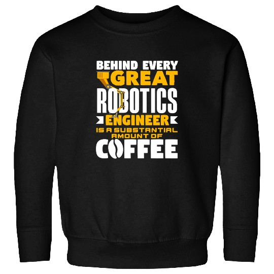 Coffee Fun Robotics Engineer Coffee Funny Robot Engineering Robotics Sweatshirts