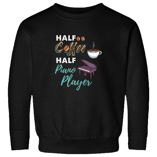 Coffee Fun Half Coffee Half Piano Player Sweatshirts