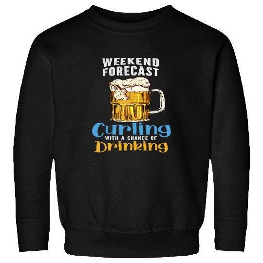Beer Fun Weekend Forecast Curling With A Chance Of Drinking Beer Sweatshirts