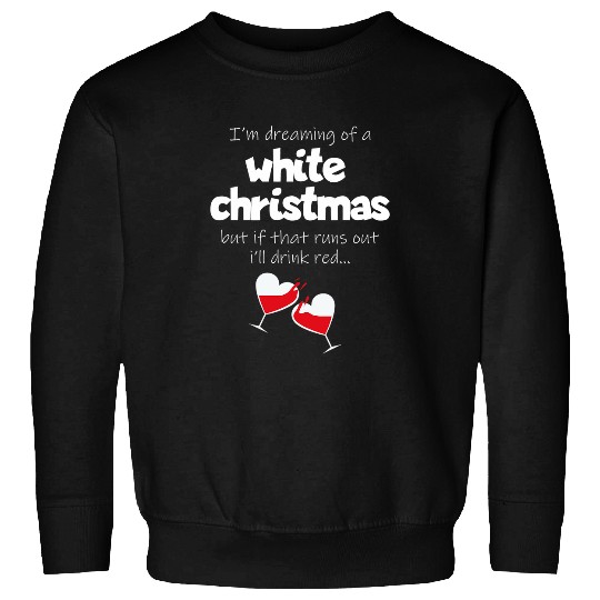 Wines Fun I m Dreaming of A white Christmas Wines Drinking Lovers Sweatshirts