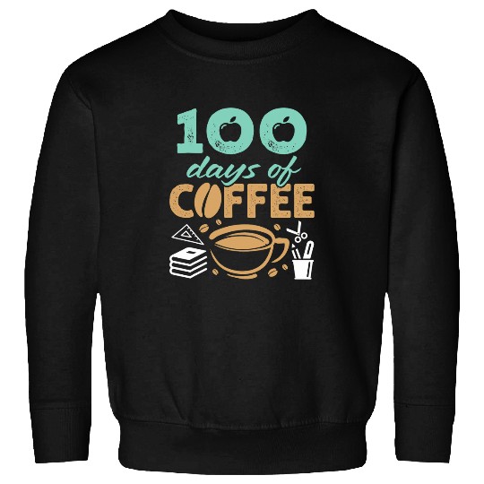 Coffee Fun 100 Days of Coffee School Teacher Principal Staff Gifts Sweatshirts
