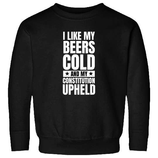 Beer Fun Protect Constitution Quote Patriotic Republican Beer Drinker Sweatshirts