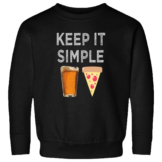Beer Fun Keep It Simple Beer Pizza Funny Sweatshirts