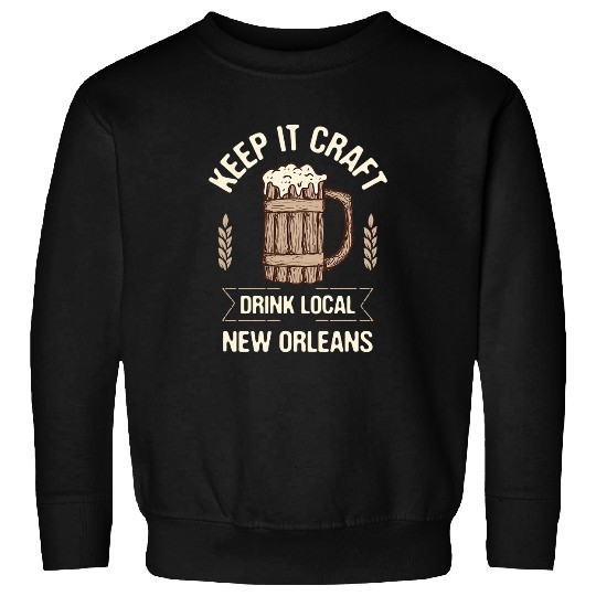 Beer Fun Keep it Craft Drink Local New Orleans Beer Lover Louisiana Sweatshirts