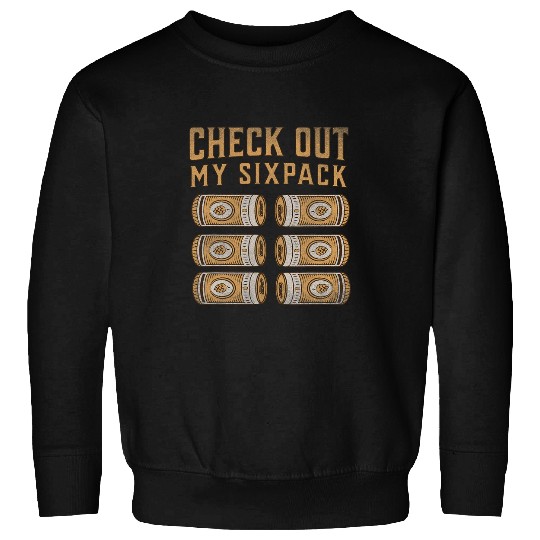 Beer Fun Check Out my Sixpack Canned Beer funny Beer Statement Sweatshirts