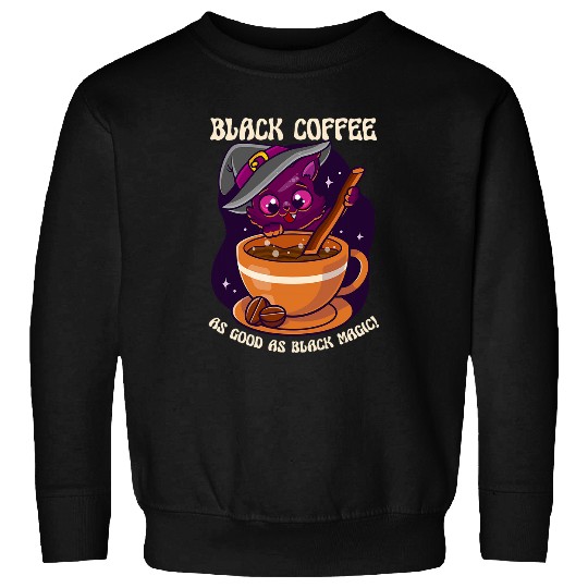 Coffee Fun Black Coffee As Good As Black Magic Drink Coffee Sweatshirts