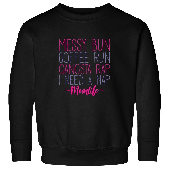 Coffee Fun Messy Bun Coffee Run Gangsta Rap I Need A Nap 2 Sweatshirts