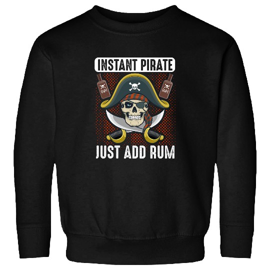 Beer Fun Instant Pirate Just Add Rum Pirates Alcohol Drinking Sweatshirts