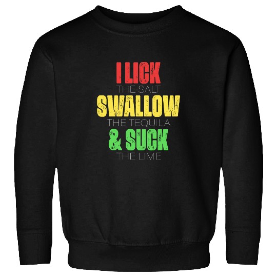Wines Fun Cinco De Mayo I Lick Salt Swallow Tequila Suck Lime 8 Sweatshirts