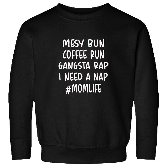 Coffee Fun Messy Bun Coffee Run Gangsta Rap Nap Costume Womens Mom Sweatshirts