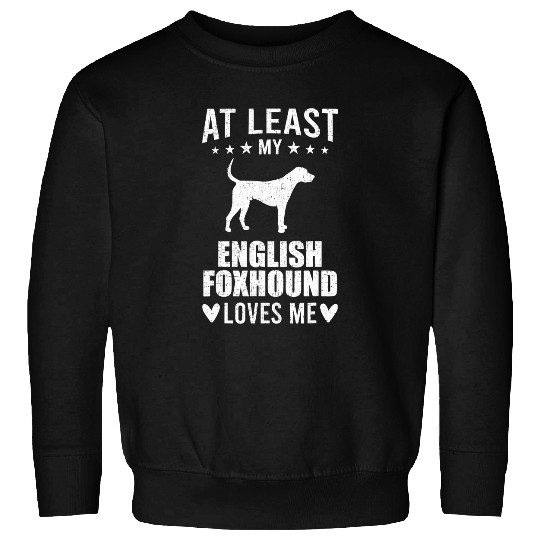At Least My English Foxhound Loves Me Dog Lover Sweatshirts