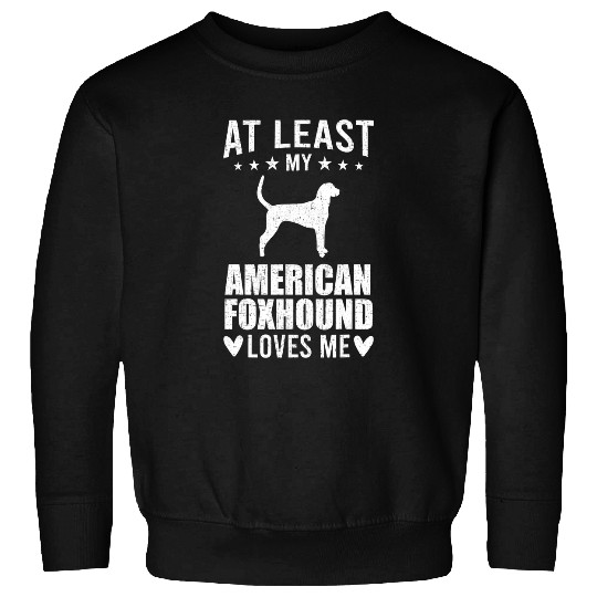 At Least My American Foxhound Loves Me Dog Lover Sweatshirts