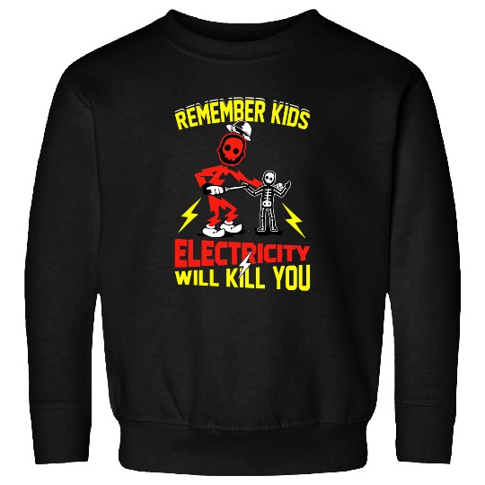 Electrical Remember Kids Electricity Will Kill You Funny Electrician Sweatshirts
