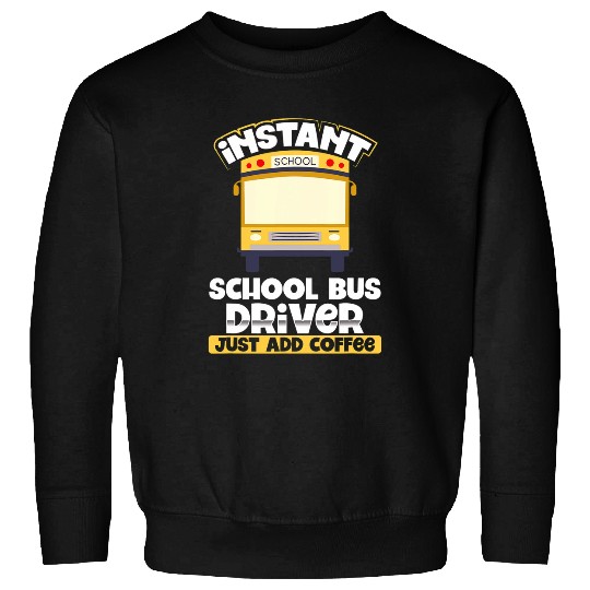 Coffee Fun LongshanksTees School Bus Driver Just Add Coffee Sweatshirts