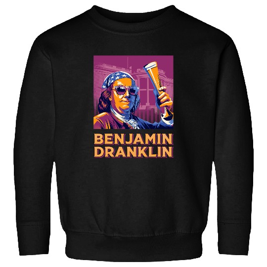 Beer Fun Benjamin Dranklin Funny Ben Franklin Beer Drinking Patriotic Sweatshirts