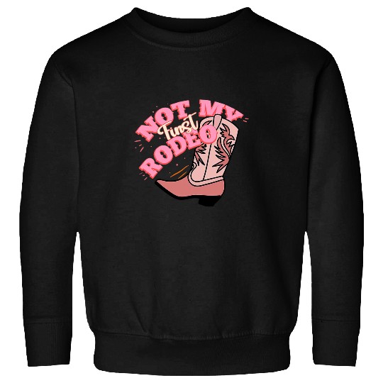 Cowgirls Boots Not My First Rodeo Western Country Rodeo Mom Sweatshirts