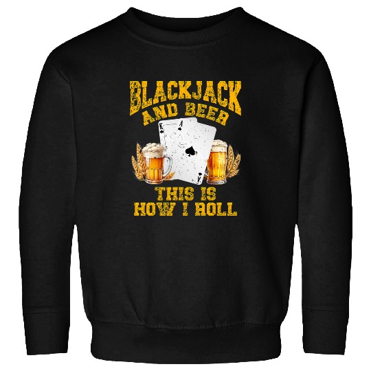 Beer Fun Casino BLACKJACK AND BEER THIS IS HOW I ROLL Funny Sweatshirts