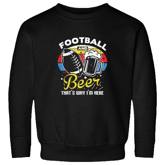 Beer Fun Football and Beer That s Why I m Here gift Game Day gift 6 Sweatshirts