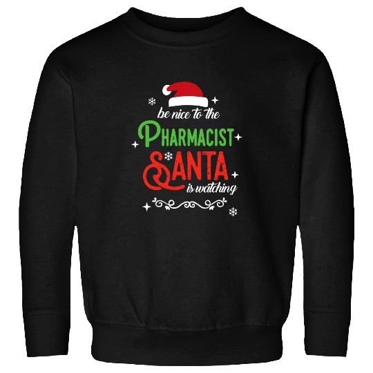 Pharmacist Job Be Nice to Pharmacist Christmas Santa is Watching Tee Sweatshirts