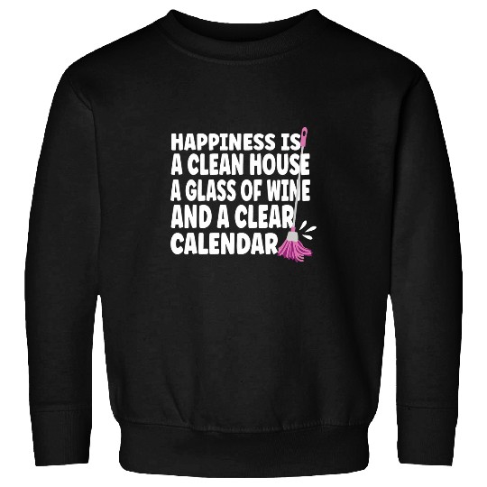 Wines Fun Happiness Clean House Wines Clear Calendar for Cleaner Sweatshirts