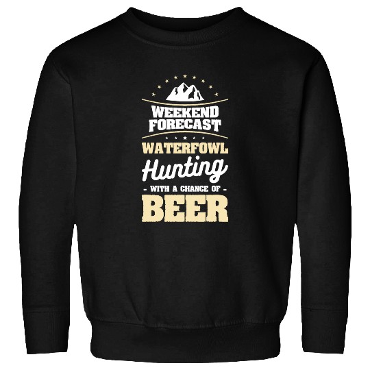 Beer Fun Weekend Forecast Waterfowl Hunting With A Chance Of Beer 1 Sweatshirts