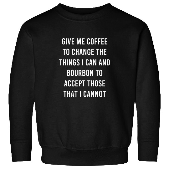 Coffee Fun To Change Things I Can Bourbon Accept Those I Cannot Sweatshirts