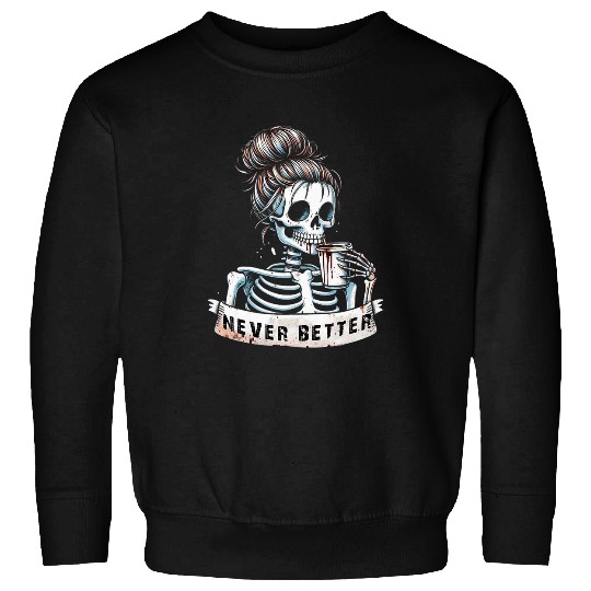 Coffee Fun Messy Bun Drinking Coffee For Women Never Better Skeleton Sweatshirts