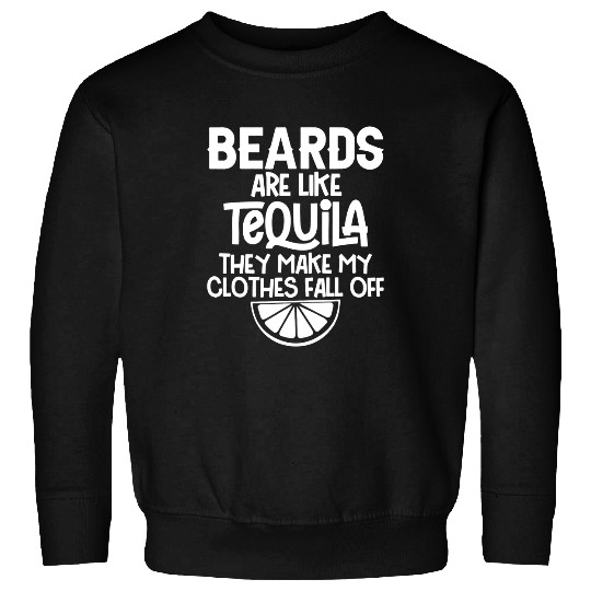 Wines Fun beards are like tequila they make my clothes fall off 1 Sweatshirts