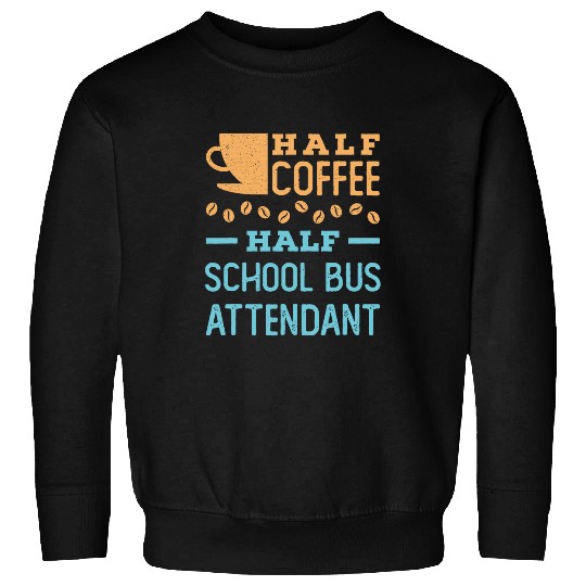 Coffee Fun Half Coffee Half School Bus Attendant Sweatshirts