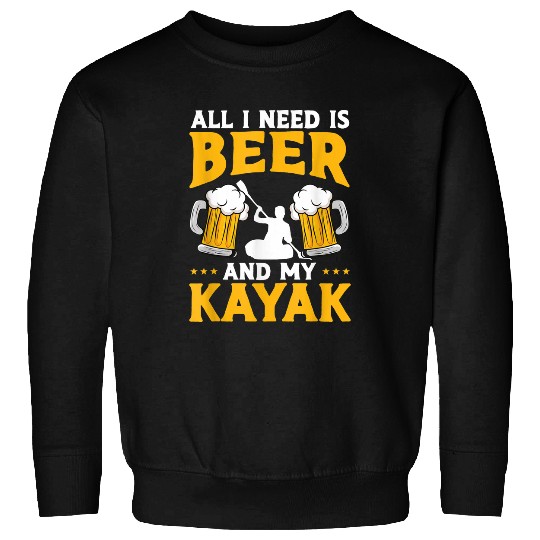 Beer Fun Kayaking Beer And My Kayak Kayaker Sweatshirts