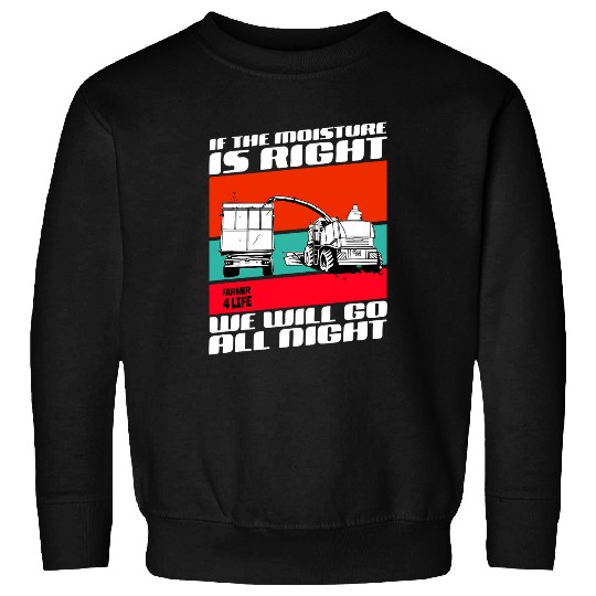 Combine Driving Harvest Funny Farming IF THE MOISTURE IS 2 Sweatshirts