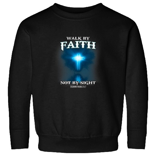 Walk By Faith Not By Sight Jesus Cross Christian Gift Sweatshirts