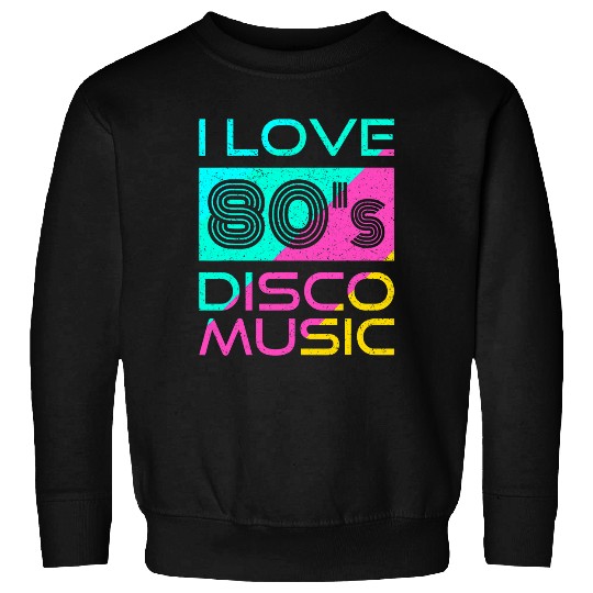 80s Music I Love 80s Disco Music 80 vintages Retro Sweatshirts