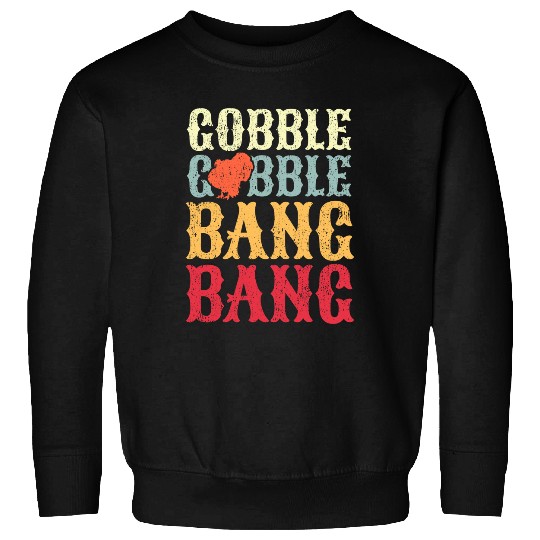 Turkey Hunting I Gobble Gobble Bang Bang I Turkey Hunter Sweatshirts