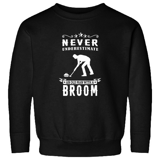 Never Underestimate An Old Man With A Broom Curling Sweatshirts