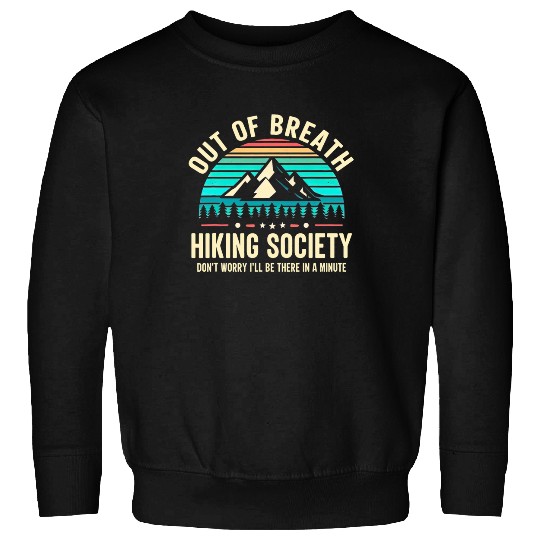 Out of breath hiking society Dont Worry Ill Be There Soon 5 Sweatshirts