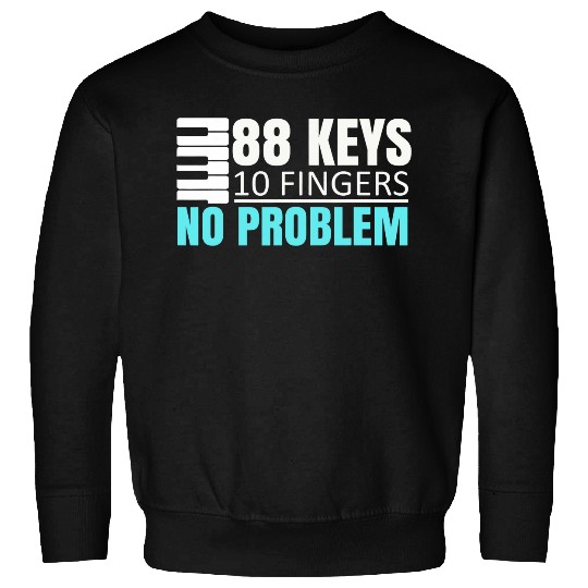 88 Keys 10 Fingers No Problem Funny Pianist Musician Piano 21 Sweatshirts