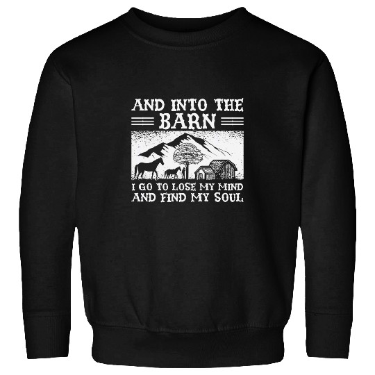 Horse Lover And Into The Barn Animal Farmer Horse Equestrian Sweatshirts