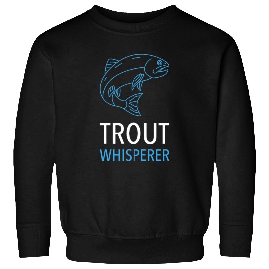 Trout Whisperer Trout Fishing 1 Sweatshirts