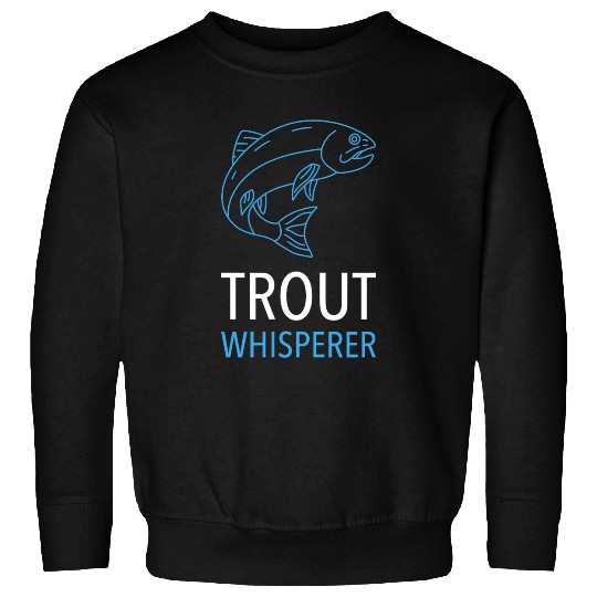 Trout Whisperer Trout Fishing 1 Sweatshirts