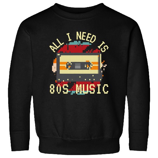 All I Need Is 80s Music Eighties Musician Retro Cassette Sweatshirts